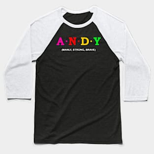 Andy - Manly, Strong, Brave. Baseball T-Shirt